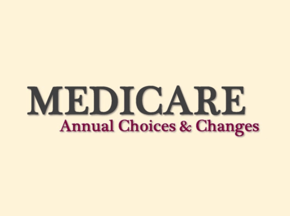 Medicare Annual Choices & Changes